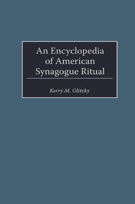 An Encyclopedia of American Synagogue Ritual - Kerry Olitzky; Marc Raphael