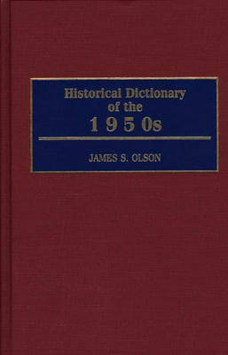 Historical Dictionary of the 1950s - James Stuart Olson