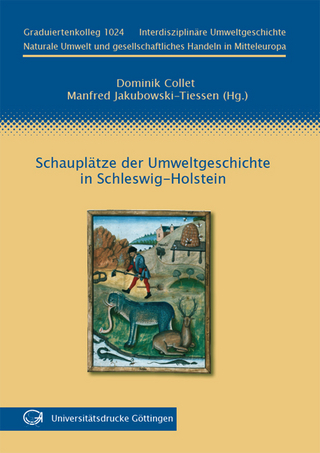 Schauplätze der Umweltgeschichte in Schleswig-Holstein - Dominik Collet; Manfred Jakubowski-Tiessen