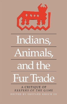 Indians, Animals, and the Fur Trade - Shepard Krech