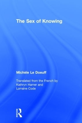The Sex of Knowing - Michèle Le Doeuff