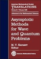 Asymptotic Methods for Wave and Quantum Problems