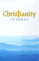 Christianity in Korea - Robert E. Buswell; Timothy S. Lee
