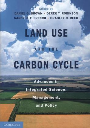 Land Use and the Carbon Cycle - Daniel G. Brown; Derek T. Robinson; Nancy H. F. French; Bradley C. Reed
