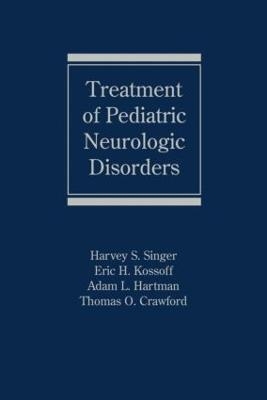 Treatment of Pediatric Neurologic Disorders - Harvey S. Singer; Eric H. Kossoff; Adam L. Hartman; Thomas O. Crawford