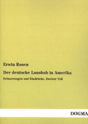 Der deutsche Lausbub in Amerika. Tl.2 - Erwin Rosen