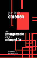 The Unforgettable and the Unhoped For - Jean-Louis Chretien