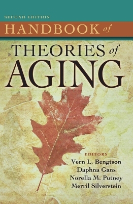 Handbook of Theories of Aging - Vern L. Bengtson; Merril Silverstein; Norella Putney; Daphna Gans