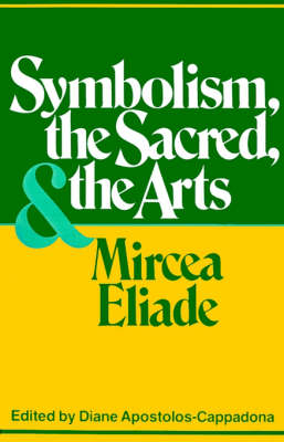 Symbolism, the Sacred, and the Arts - Emerita Professor Diane Apostolos-Cappadona; Mircea Eliade