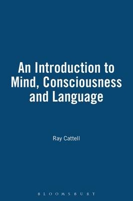 An Introduction to Mind, Consciousness and Language - Ray Cattell