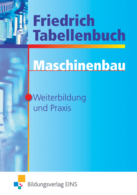 Friedrich Tabellenbuch Maschinenbau - Maria Barthel, Thomas Meier, Werner Mogilowski, Herbert Rottbacher, Martin Scheurmann, Eckhard Wiens