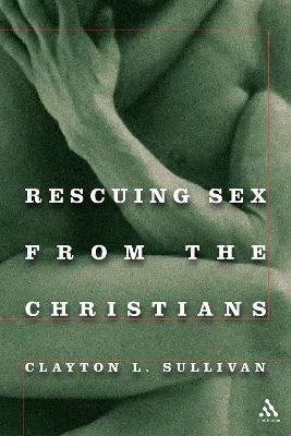 Rescuing Sex From the Christians - Rev. Dr. Clayton Sullivan