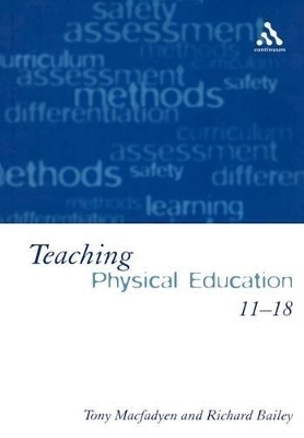 Teaching Physical Education 11-18 - Tony Macfadyen; Professor Richard Bailey