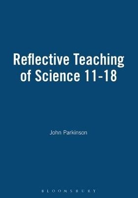 Reflective Teaching of Science 11-18 - Professor John Parkinson