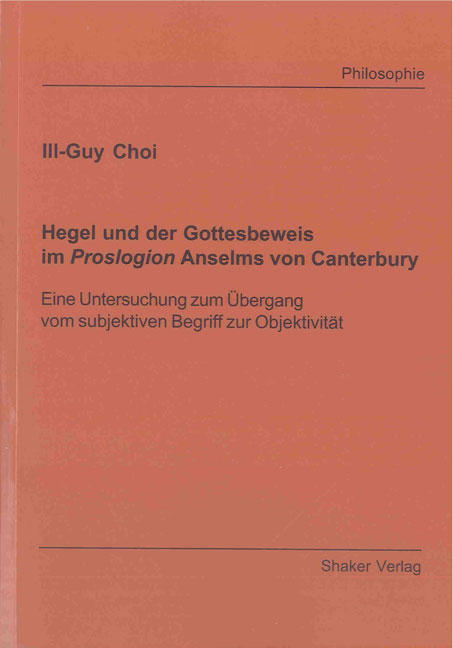 Hegel und der Gottesbeweis im Proslogion Anselms von Canterbury - Ill-Guy Choi
