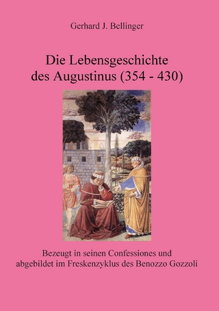 Die Lebensgeschichte des Augustinus (354 - 430) - Gerhard J. Bellinger