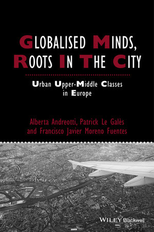 Globalised Minds, Roots in the City - Alberta Andreotti; Patrick Le Gales; Francisco Javier Moreno-Fuentes