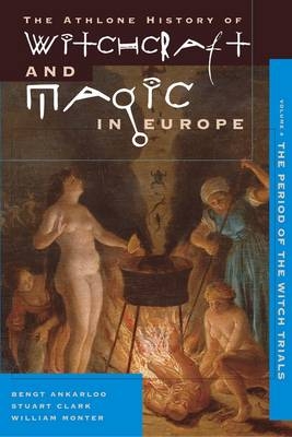 Athlone History of Witchcraft and Magic in Europe - Bengt Ankarloo; Stuart Clark; William Monter