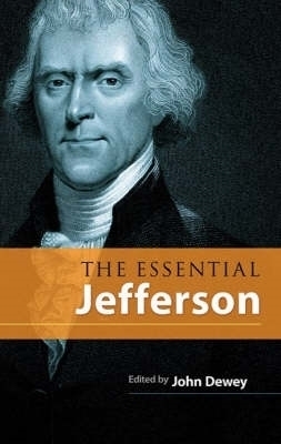 The Essential Jefferson - Thomas Jefferson; John Dewey