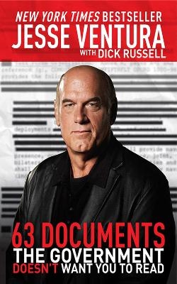 63 Documents the Government Doesn't Want You to Read - Jesse Ventura; Dick Russell