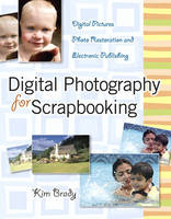 Digital Photography for Scrapbooking - Kim Brady