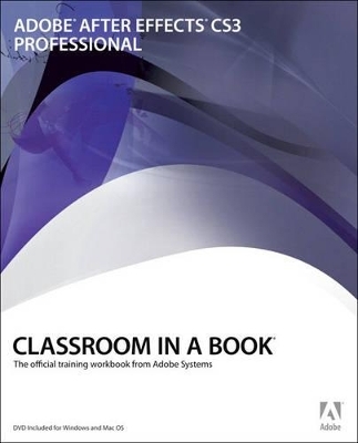 Adobe After Effects CS3 Professional Classroom in a Book - . Adobe Creative Team