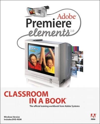 Adobe Premiere Elements 2.0 Classroom in a Book - . Adobe Creative Team