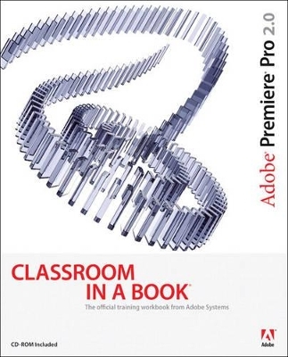 Adobe Premiere Pro 2.0 Classroom in a Book - . Adobe Creative Team