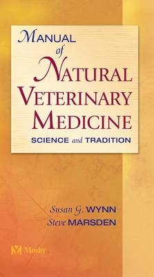 Manual of Natural Veterinary Medicine - Susan G. Wynn, Steve Marsden