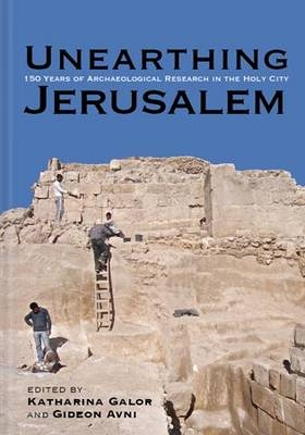 Unearthing Jerusalem - Katharina Galor; Gideon Avni