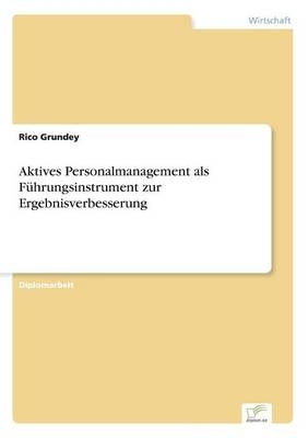Aktives Personalmanagement als FÃ¼hrungsinstrument zur Ergebnisverbesserung - Rico Grundey