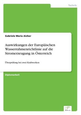 Auswirkungen der EuropÃ¤ischen Wasserrahmenrichtlinie auf die Stromerzeugung in Ã–sterreich - Gabriele Maria Aicher