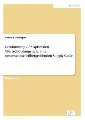 Bestimmung der optimalen Wertschöpfungstiefe einer unternehmensübergreifenden Supply Chain - Sandra Verheyen