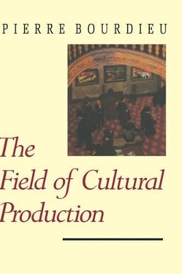 The Field of Cultural Production - Pierre Bourdieu; Randal Johnson