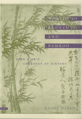 Worlds of Bronze and Bamboo - Grant Hardy