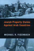 Jewish Property Claims Against Arab Countries - Michael R. Fischbach