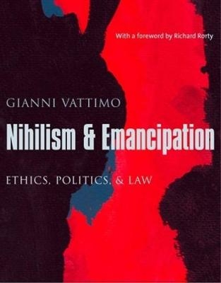 Nihilism and Emancipation - Gianni Vattimo; Santiago Zabala