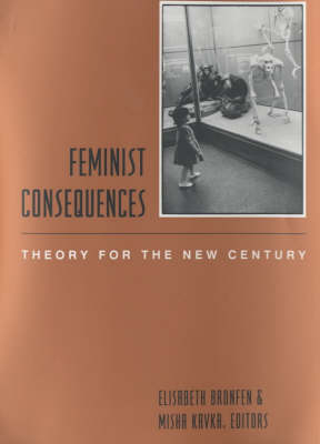 Feminist Consequences - Elisabeth Bronfen; Misha Kavka