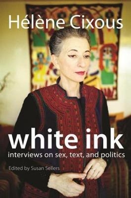 White Ink - Hélène Cixous; Susan Sellers