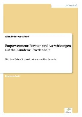 Empowerment: Formen und Auswirkungen auf die Kundenzufriedenheit - Alexander Gottlebe
