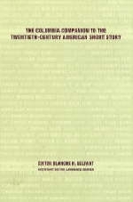 The Columbia Companion to the Twentieth-Century American Short Story - Blanche Gelfant