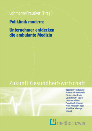 Poliklinik modern: Unternehmer entdecken die ambulante Medizin - Heinz Lohmann; Uwe K. Preusker