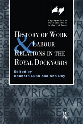History of Work and Labour Relations in the Royal Dockyards - Ann Day; Kenneth Lunn
