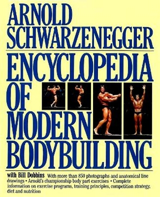 Encyclopedia of Modern Bodybuilding - Arnold Schwarzenegger; Arnold Schwarzenegger