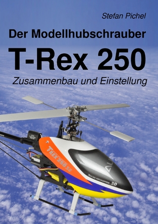 Der Modellhubschrauber T-Rex 250 - Stefan Pichel