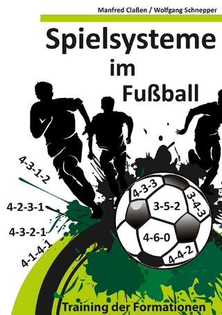 Spielsysteme im Fußball - Manfred Claßen; Wolfgang Schnepper