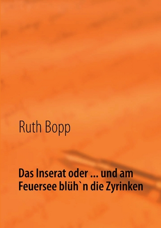 Das Inserat oder ... und am Feuersee blüh'n die Zyrinken - Ruth Bopp