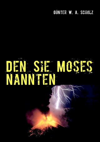 Den Sie Moses nannten - Günter W. A. Scholz