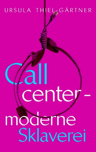 Callcenter - moderne Sklaverei - Ursula Thiel-Gärtner