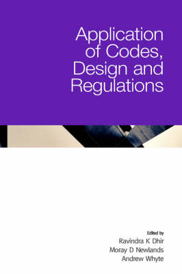 Application of Codes, Design and Regulations - Ravindra K Dhir; Moray D Newlands; Andrew Whyte